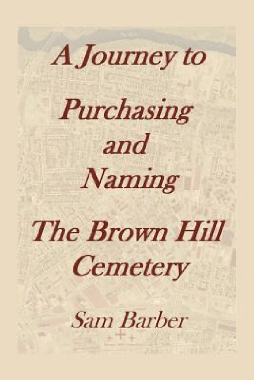 A Journey To Purchasing And Naming The Brown Hill Cemetery by Sam Barber