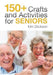 150+ Crafts and Activities for Seniors by Kim Dickson