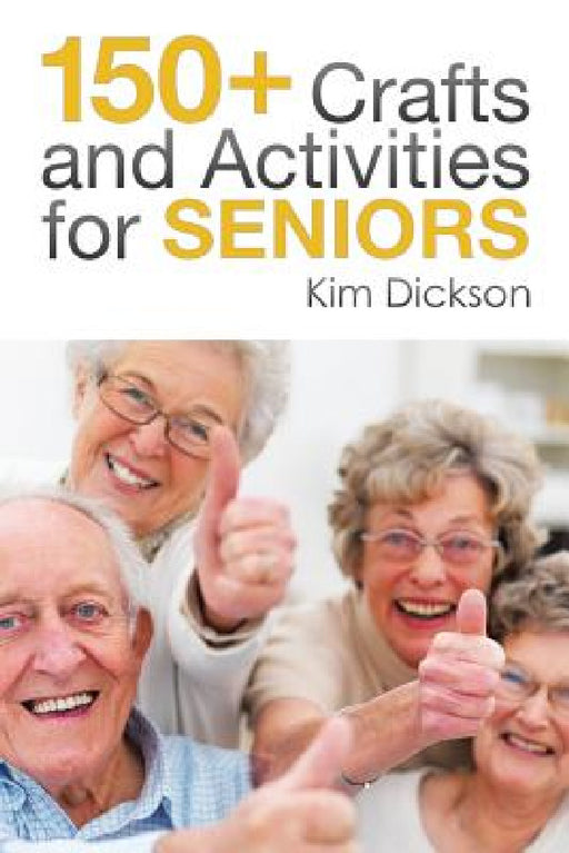 150+ Crafts and Activities for Seniors by Kim Dickson