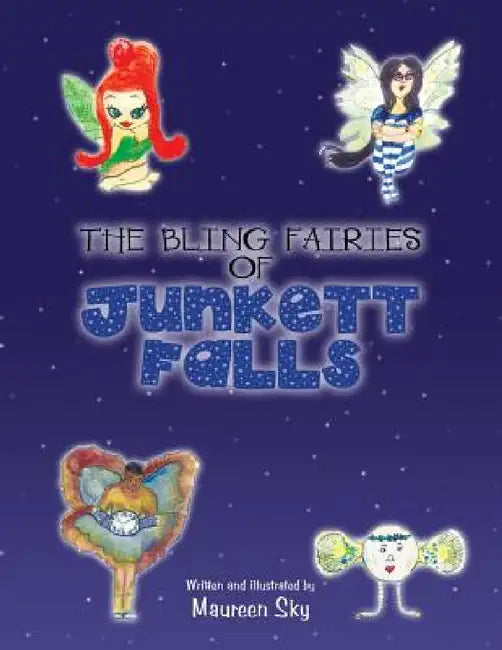 The Bling Fairies of Junkett Falls by Maureen Sky