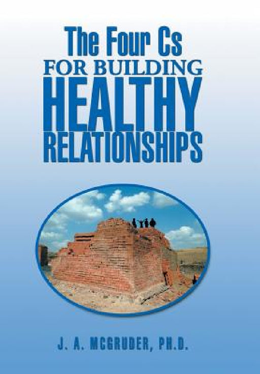 The Four CS for Building Healthy Relationships by J. A. McGruder