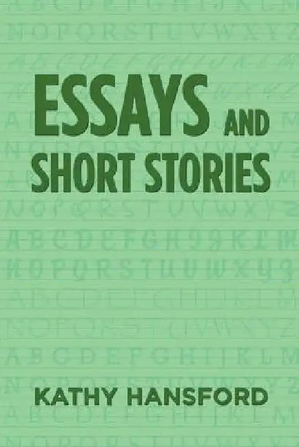 Essays and Short Stories by Kathy Hansford