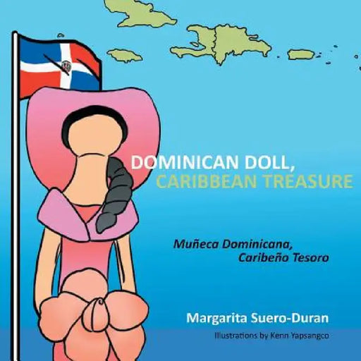 Dominican Doll, Caribbean Treasure: Muneca Dominicana, Caribeno Tesoro by Margarita Suero-Duran