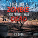 I Feel Like a Zombie, But Wish I Was Dead by Cj Sosa
