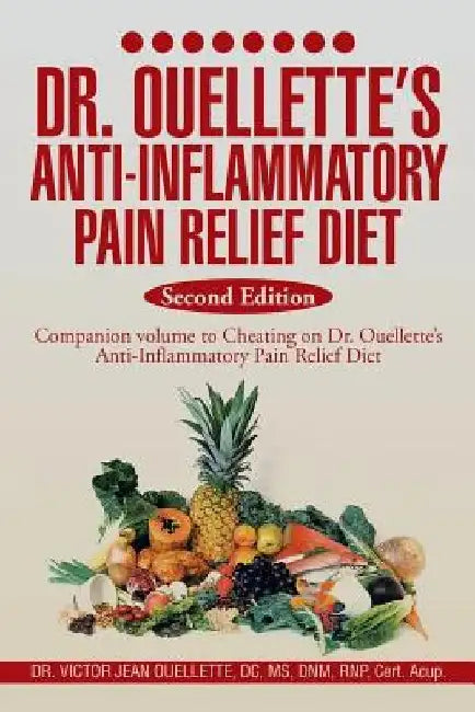 Dr. Ouellette's Anti-Inflammatory Pain Relief Diet Second Edition: Anti-Inflammatory Food Therapy the Food Pain Connection by Victor Jean Ouellette