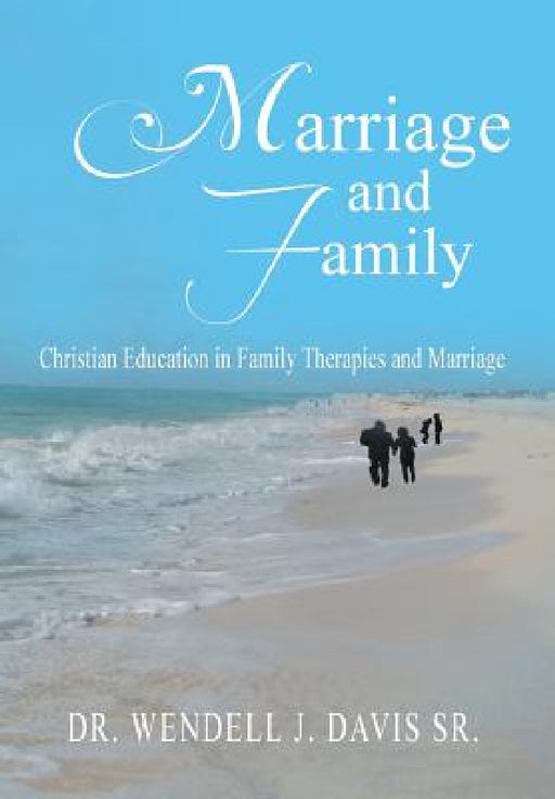 Marriage and Family: Christian Education in Family Therapies and Marriage by Sr. Davis Wendell J.