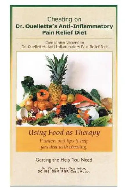 Cheating on Dr. Ouellette's Anti-Inflammatory Pain Relief Diet Second Edition: Companion Volume to Dr. Ouellette's Anti-Inflammatory Pain Relief Diet by Victor Jean Ouellette