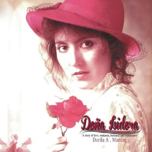 Doña Isidora: A story of love, romance, betrayal and repentance by Dorila A. Marting