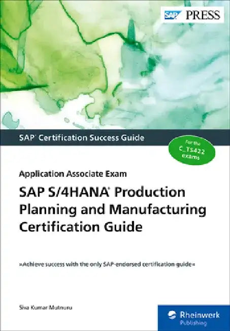 SAP S/4hana Production Planning and Manufacturing Certification Guide: Application Associate Exam by Siva Kumar Mutnuru