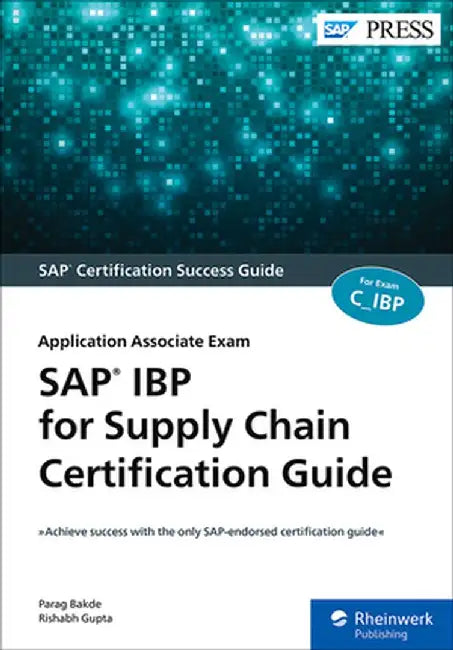 SAP IBP for Supply Chain Certification Guide: Application Associate Exam by Parag Bakde