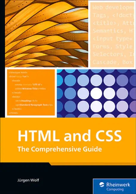 HTML and CSS: The Comprehensive Guide by Jürgen Wolf