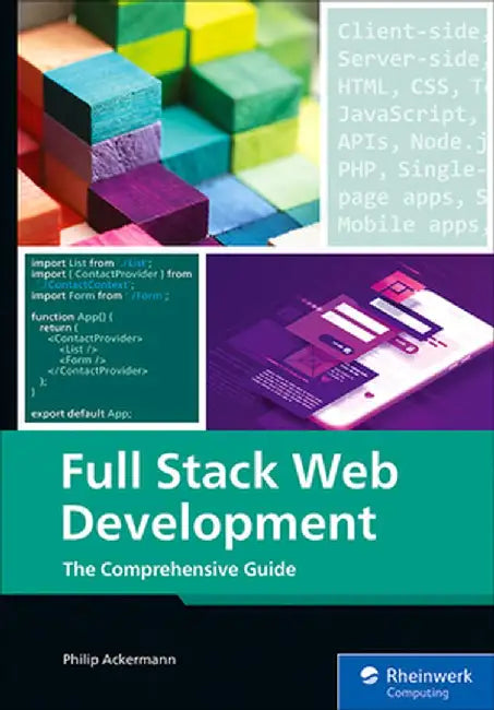 Full Stack Web Development: The Comprehensive Guide by Philip Ackermann