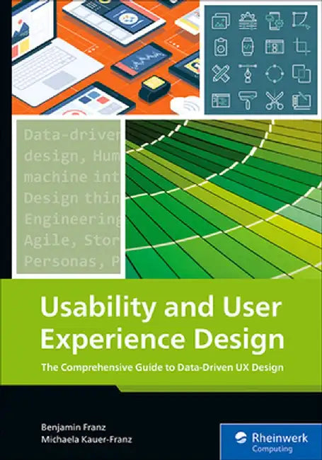 Usability and User Experience Design: The Comprehensive Guide to Data-Driven UX Design by Benjamin Franz