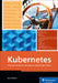 Kubernetes: Practical Guide for Developers and Devops Teams by Kevin Welter