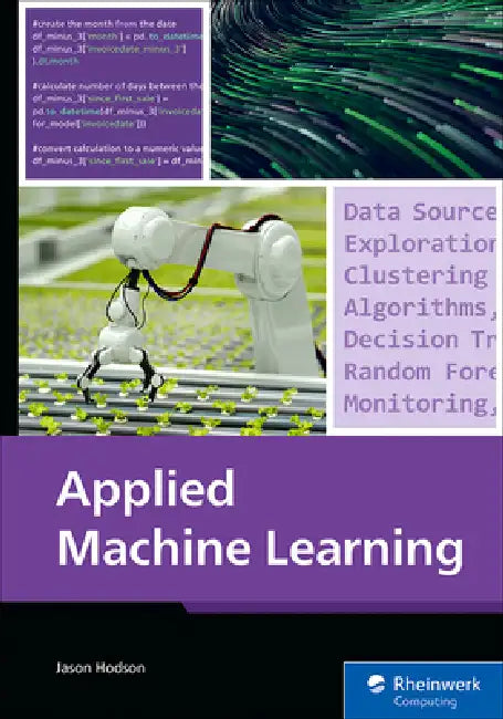 Applied Machine Learning: Using Machine Learning to Solve Business Problems by Jason Hodson