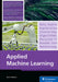 Applied Machine Learning: Using Machine Learning to Solve Business Problems by Jason Hodson
