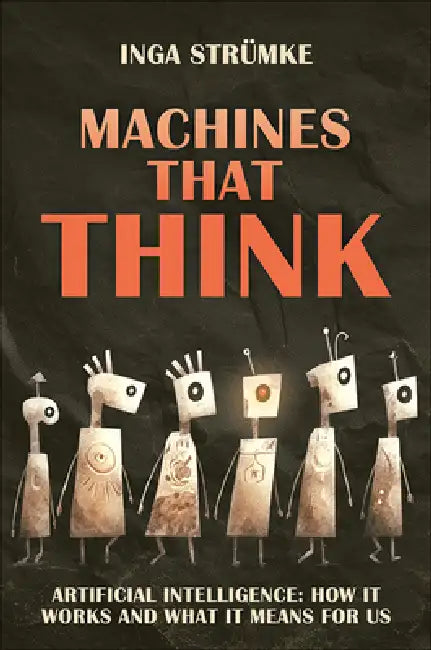 Machines That Think: How Artificial Intelligence Works and What It Means for Us by Inga Strümke