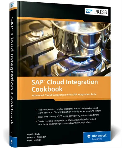 SAP Cloud Integration Cookbook: Advanced Cloud Integration with SAP Integration Suite by Martin Koch, Thorsten Reisinger, Marc Urschick