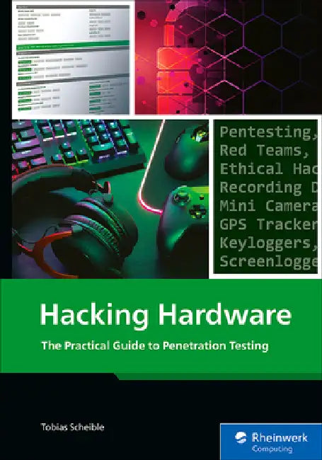Hacking Hardware: The Practical Guide to Penetration Testing by Tobias Scheible