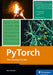 Pytorch: The Practical Guide by Bert Gollnick