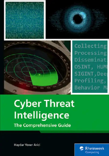Cyber Threat Intelligence: The Comprehensive Guide by Haydar Yener Arici
