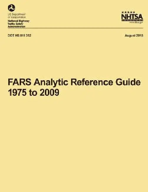 FARS Analytic Reference Guide, 1975 to 2009 by National Highway Traffic Safety Administ