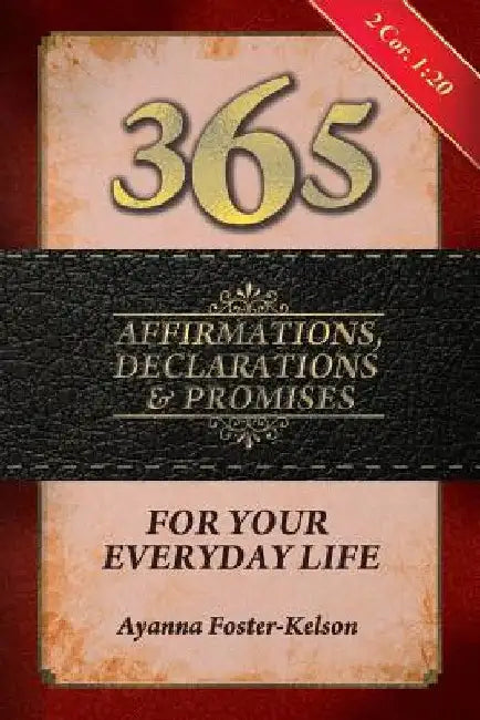 365 Affirmations, Declarations & Promises: For Your Everyday Life by Ayanna Foster-Kelson