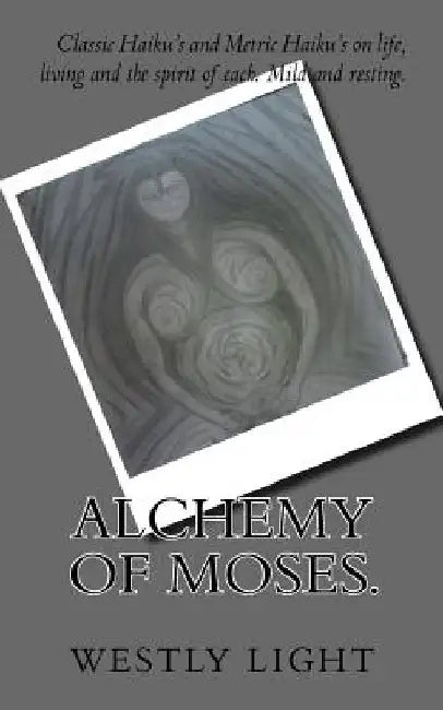 Alchemy of Moses. by Westly Ty Light