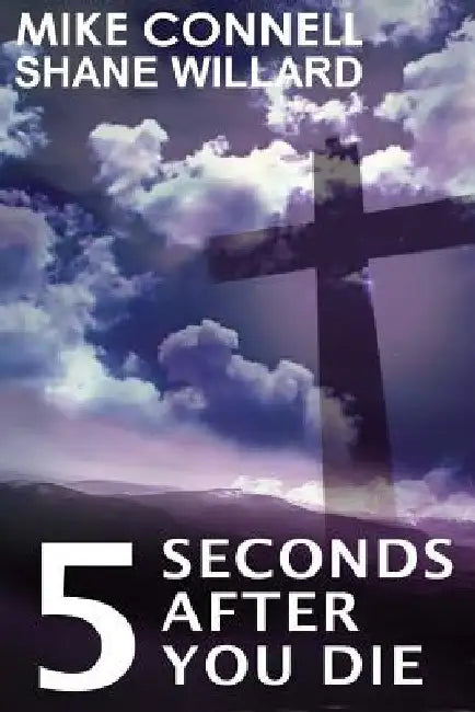 Five Seconds After You Die by Shane Willard