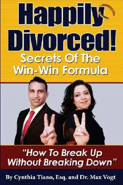 Happily Divorced!: Secrets of the Win-Win Formula: "How to Break Up - Without Breaking Down!" by Max Vogt