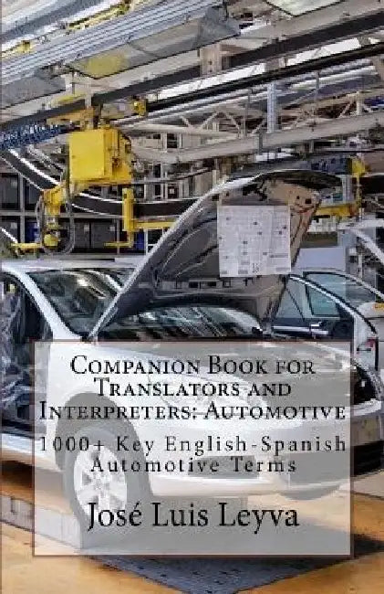 Companion Book for Translators and Interpreters: Automotive: 1000+ Key English-Spanish Automotive Terms by Jose Luis Leyva
