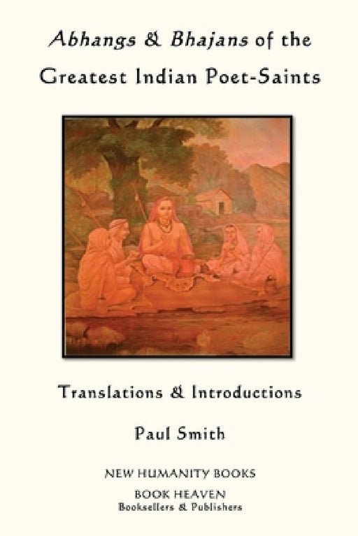 Abhangs & Bhajans of the Greatest Indian Poet-Saints by Paul Smith