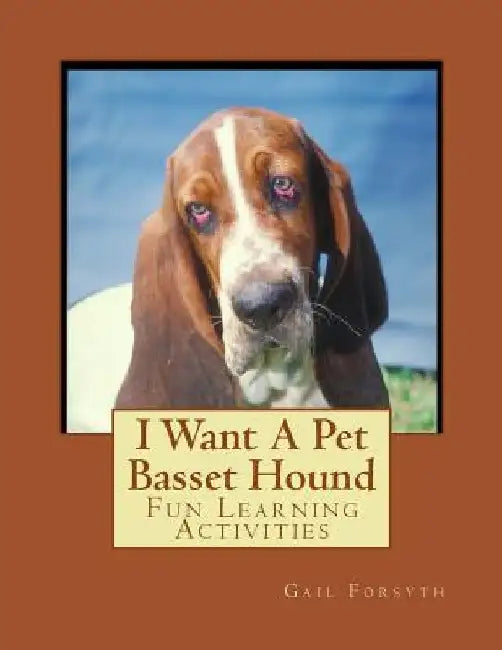 I Want A Pet Basset Hound: Fun Learning Activities by Gail Forsyth