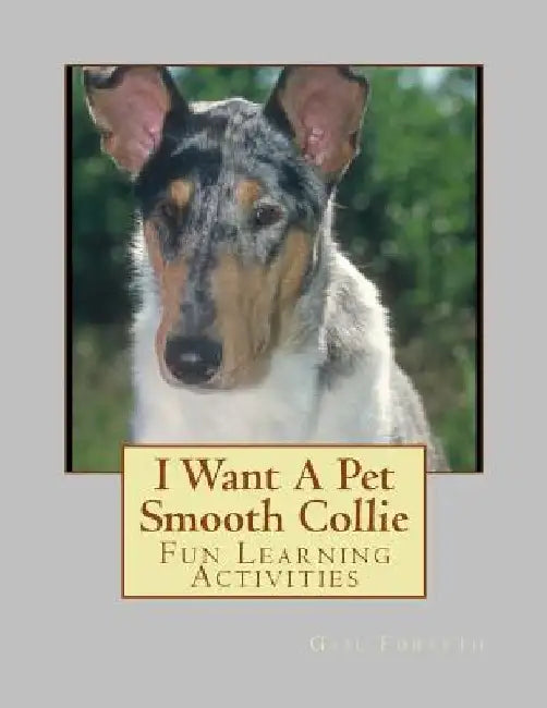 I Want A Pet Smooth Collie: Fun Learning Activities by Gail Forsyth