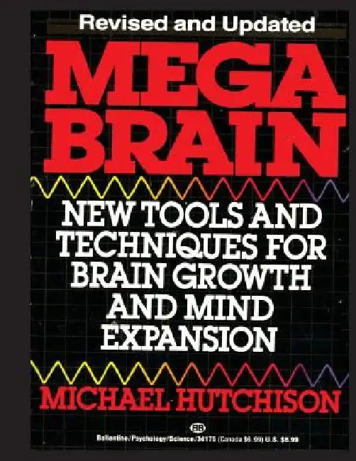 Mega Brain: New Tools And Techniques For Brain Growth And Mind Expansion by Michael Hutchison
