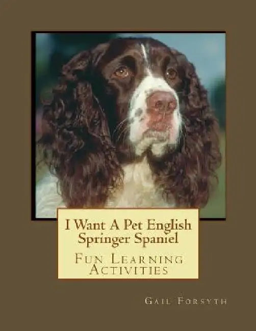 I Want A Pet English Springer Spaniel: Fun Learning Activities by Gail Forsyth