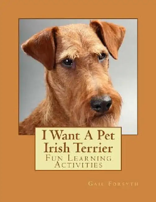 I Want A Pet Irish Terrier: Fun Learning Activities by Gail Forsyth