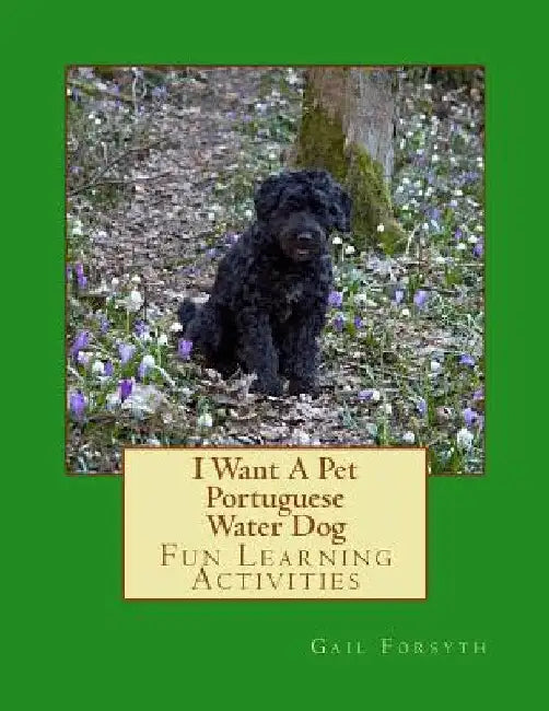 I Want A Pet Portuguese Water Dog: Fun Learning Activities by Gail Forsyth