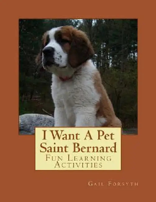 I Want A Pet Saint Bernard: Fun Learning Activities by Gail Forsyth