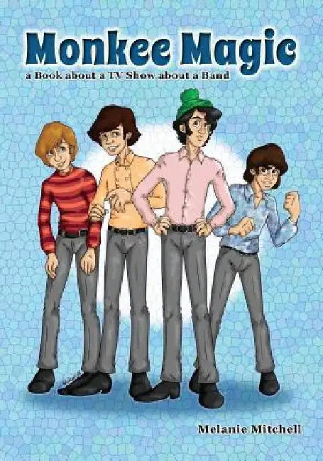 Monkee Magic: a Book about a TV Show about a Band by Melanie Mitchell
