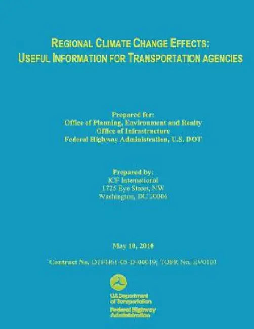 Regional Climate Change Effects: Useful Information for Transportation Agencies by U. S. De Federal Highway Administration