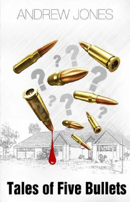 Tales of Five Bullets: The Author uses the "Tales of Five Bullets" to trace a series of outcomes which emerged out of an unplanned event that by Andrew Armstrong Jones