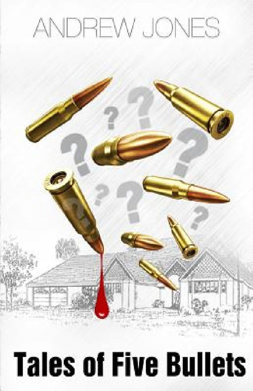 Tales of Five Bullets: The Author uses the "Tales of Five Bullets" to trace a series of outcomes which emerged out of an unplanned event that by Andrew Armstrong Jones