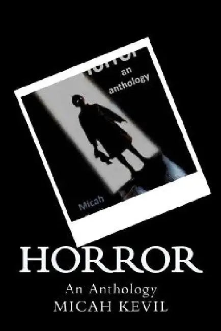 Horror: An Anthology by Micah Kevil