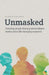 Unmasked: Everyday People Sharing Extraordinary Stories About Life-Changing Moments: An Experience Project Original by Experience Project