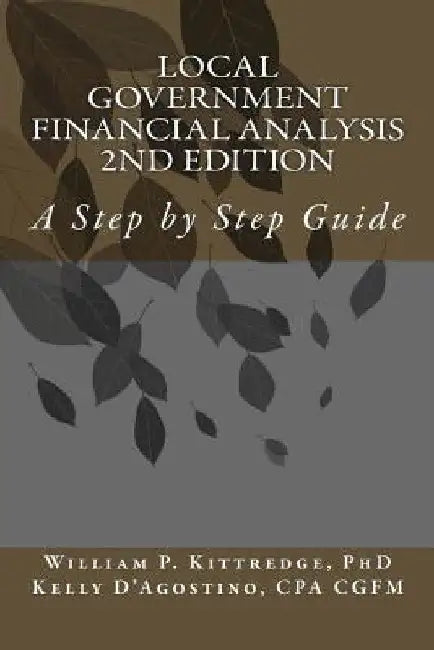 Local Government Financial Condition Analysis 2nd Edition: A Step by Step Guide by Kelly D'Agostino Cpa