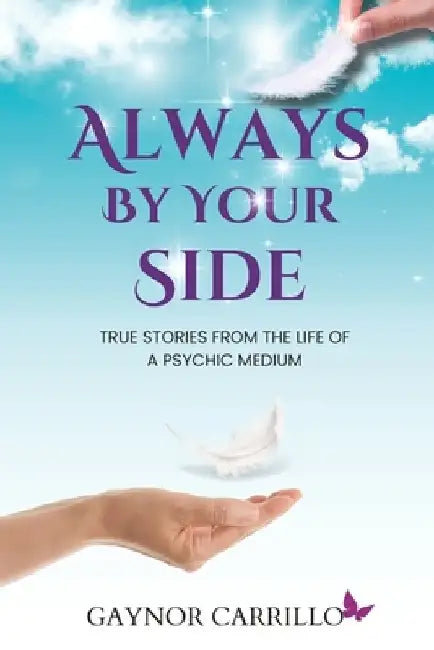 Always By Your Side: True Stories From The Life Of A Psychic Medium by Gaynor Carrillo