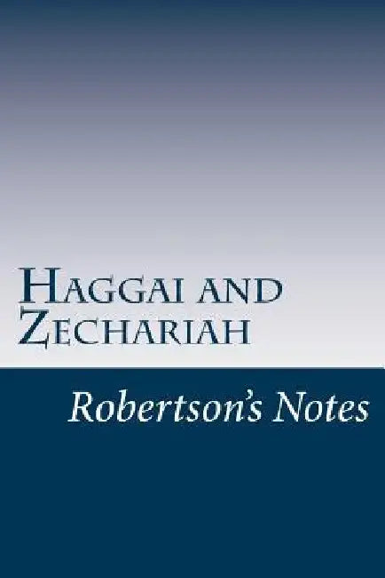Haggai and Zechariah: Robertson's Notes by John C. Robertson