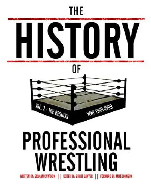 The History Of Professional Wrestling Vol. 2: WWF 1990-1999 by Grant Sawyer