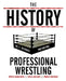 The History Of Professional Wrestling Vol. 2: WWF 1990-1999 by Grant Sawyer